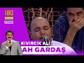 Ah Gardaş - Kıvırcık Ali / İbo Show