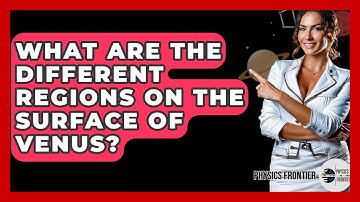What Are The Different Regions On The Surface Of Venus? - Physics Frontier