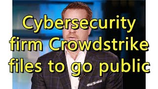 Cybersecurity firm Crowdstrike files to go public