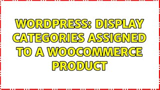 Wordpress: Display Categories Assigned to a WooCommerce Product