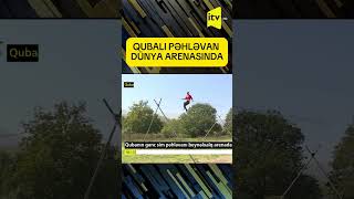 Qubali Pəhləvan Dünya Arenasinda