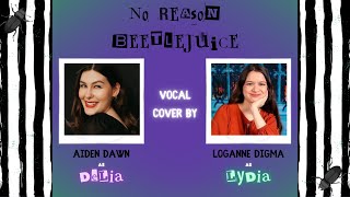 No Reason - Beetlejuice  - Vocal Cover by Aiden Dawn and Loganne Digma