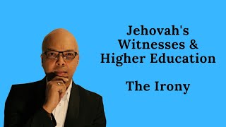 Jehovah's Witnesses and Higher Education: The Irony