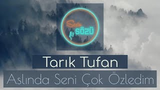 Aslında Seni Çok Özledim - Tarık Tufan