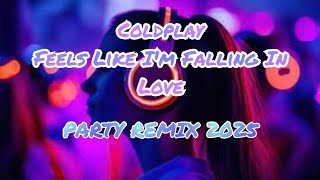 Coldplay - Feels Like I'm Falling In Love Party Remix 2025 | EMT Music Remix Vol.128