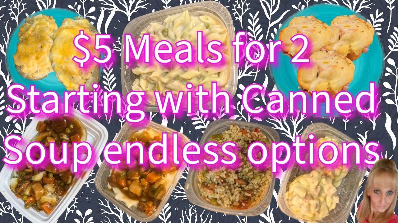5 MEALS FOR 2 THAT START WITH CANNED SOUP THAT ISN'T SOPU ISN'T THE