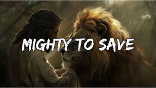 Mighty To Save - Hillsong Worship (Lyrics)