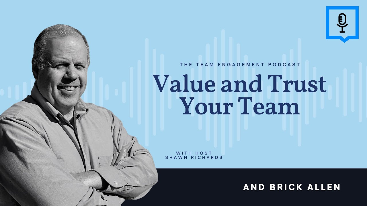 Value and Trust Your Team | Brick Allen