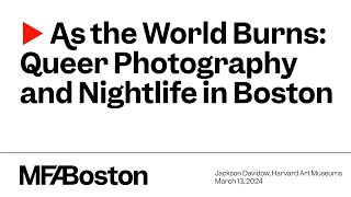 As the World Burns: Queer Photography and Nightlife in Boston