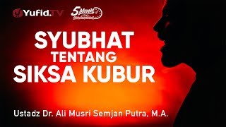 Syubhat Tentang Siksa Kubur - Ustadz Dr. Ali Musri Semjan Putra, M.A. - 5 Menit yang Menginspirasi