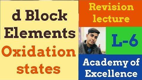 D block Elements Oxidation states L-6