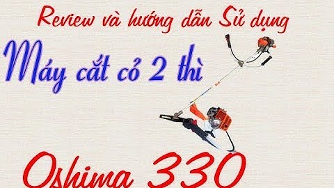 ★ Review và hướng dẫn lắp ráp và sử dụng máy cắt cỏ 2 thì Oshima 330