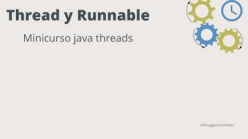 Minicurso de java threads (parte 1) - Clase Thread e interface Runnable