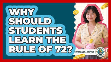 Why Should Students Learn The Rule Of 72? - Budgeting as a Student