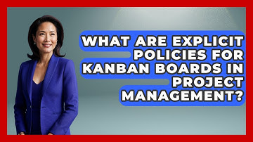 What Are Explicit Policies For Kanban Boards In Project Management? - The Project Manager Toolkit