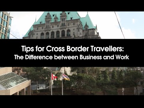 Tips for Cross Border Travellers: The Difference between Business and Work