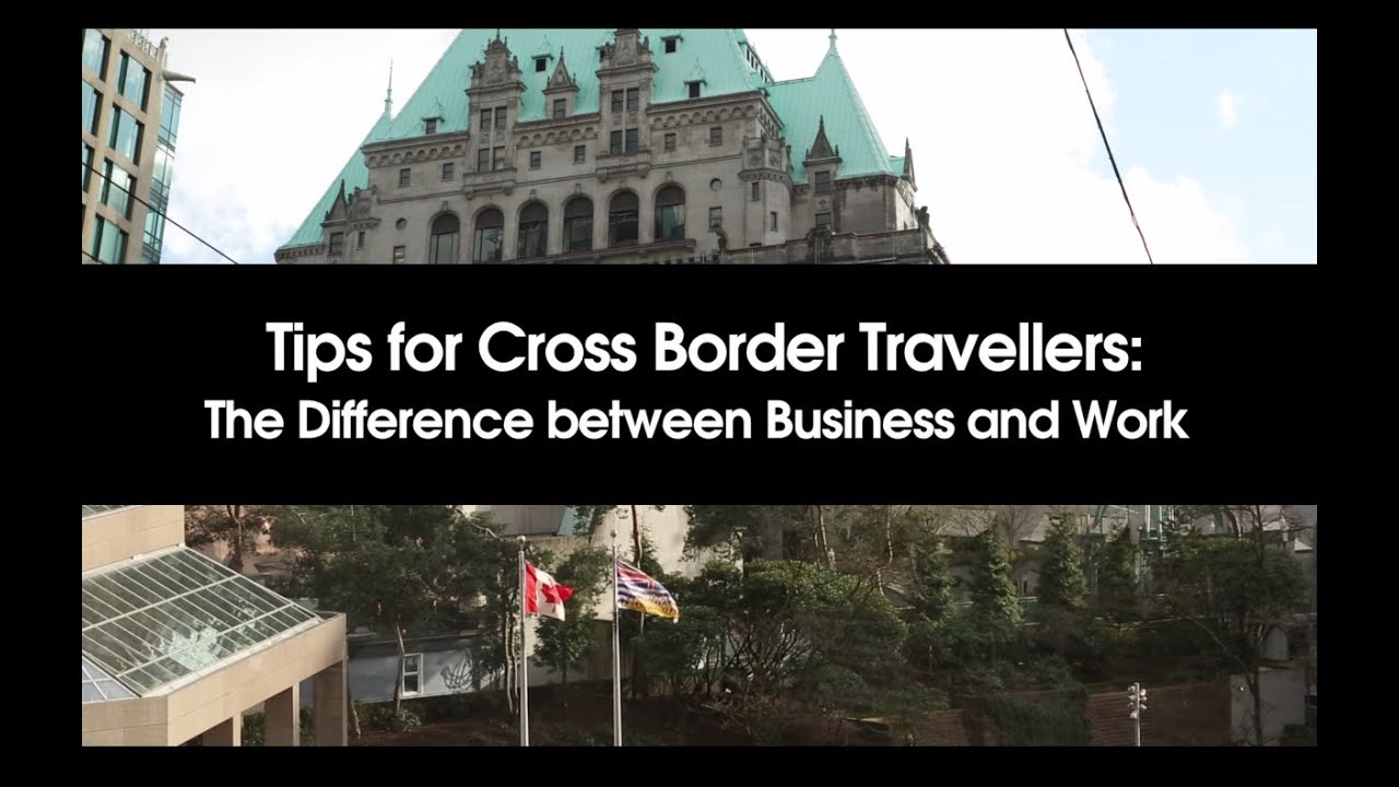 Tips for Cross Border Travellers: The Difference between Business and Work