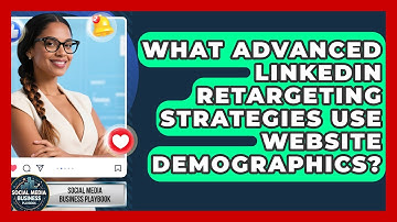 What Advanced LinkedIn Retargeting Strategies Use Website Demographics?