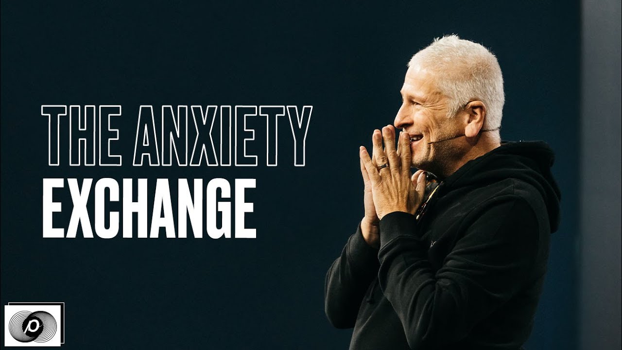 The Anxiety Exchange - Louie Giglio