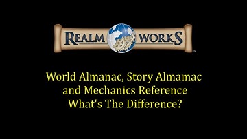 Realm Works - World Almanac, Story Almanac and Mechanics Reference