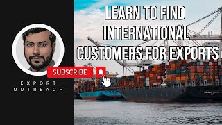 Finding International Customers for Exports: A Step-by-Step Guide to Expand Your Market