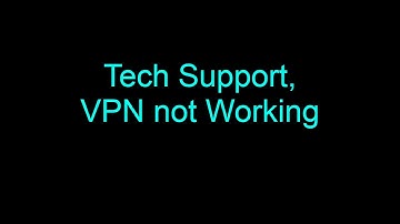 Tech Support, VPN not Working