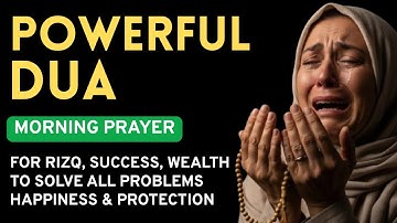 Morning Adhkar (أذكار الصباح) Daily Supplications for Rizik, Barakah, Blessing & Inner Tranquility