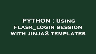 PYTHON : Using flask_login session with jinja2 templates