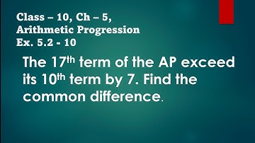 17th term AP exceed its 10th term by 7find the common difference | its study time | class 10 Ex 5.3