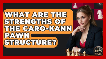 What Are The Strengths Of The Caro-Kann Pawn Structure? - The Chess Codex