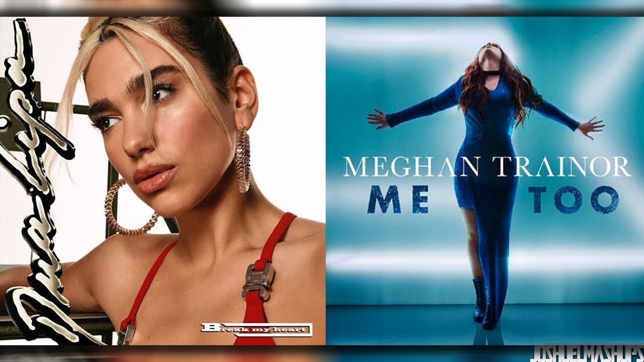Break My Heart x Me Too - Dua Lipa & Meghan Trainor (MASHUP)