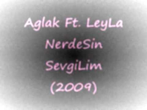 Aglak Ft. Leyla - NerdeSin SevgiLim (2009)