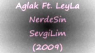 Aglak Ft. Leyla - NerdeSin SevgiLim (2009) Resimi