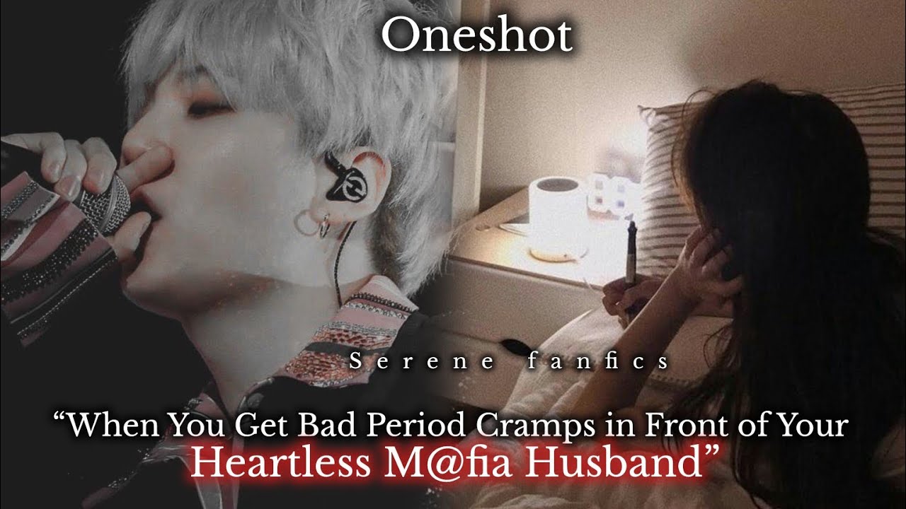 Requested || When you get bad period cramps in front of your Heartless M@fia Husband 