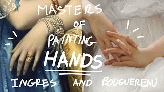 Masters of painting hands by Ingres and Bouguereau