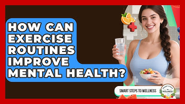 How Can Exercise Routines Improve Mental Health? | Smart Steps to Wellness News