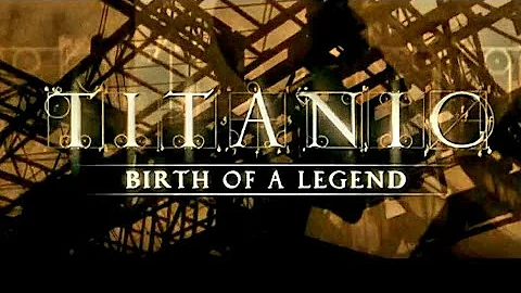 Titanic Birth of a Legend 2005