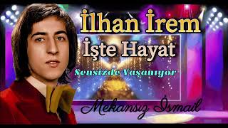 İlhan İrem - İşte Hayat Sensizde Yaşanıyor