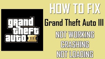 How To Fix GTA III App Not Working, Crashing, Keep Stopping Or Stuck On Loading Screen