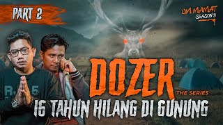 SEMUANYA BINGUNG!! AWAL DOZER HILANG SECARA MISTERIUS DI GUNUNG : DOZER PART 2 #OMMAMAT