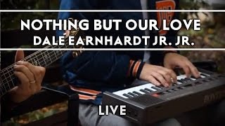 Dale Earnhardt Jr. Jr. - Nothing But Our Love [Live]