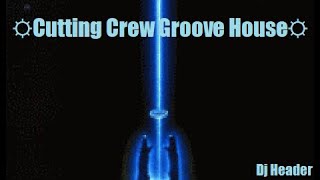 ☼Cutting Crew Groove House☼ Dj Header