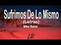 Mike Bahia - Sufrimos De Lo Mismo (Letras / Lyrics)