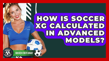 How Is Soccer xG Calculated In Advanced Models? - Soccer Stats Vault