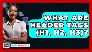 What Are Header Tags (H1, H2, H3)? - SearchEnginesHub.com