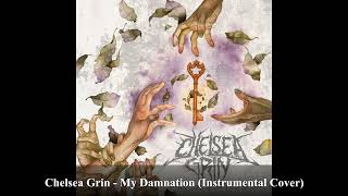 Chelsea Grin - My Damnation (Instrumental Cover)