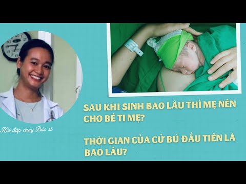 Video: Bao lâu thì nên cho trẻ bú mẹ trong 24 giờ đầu tiên?