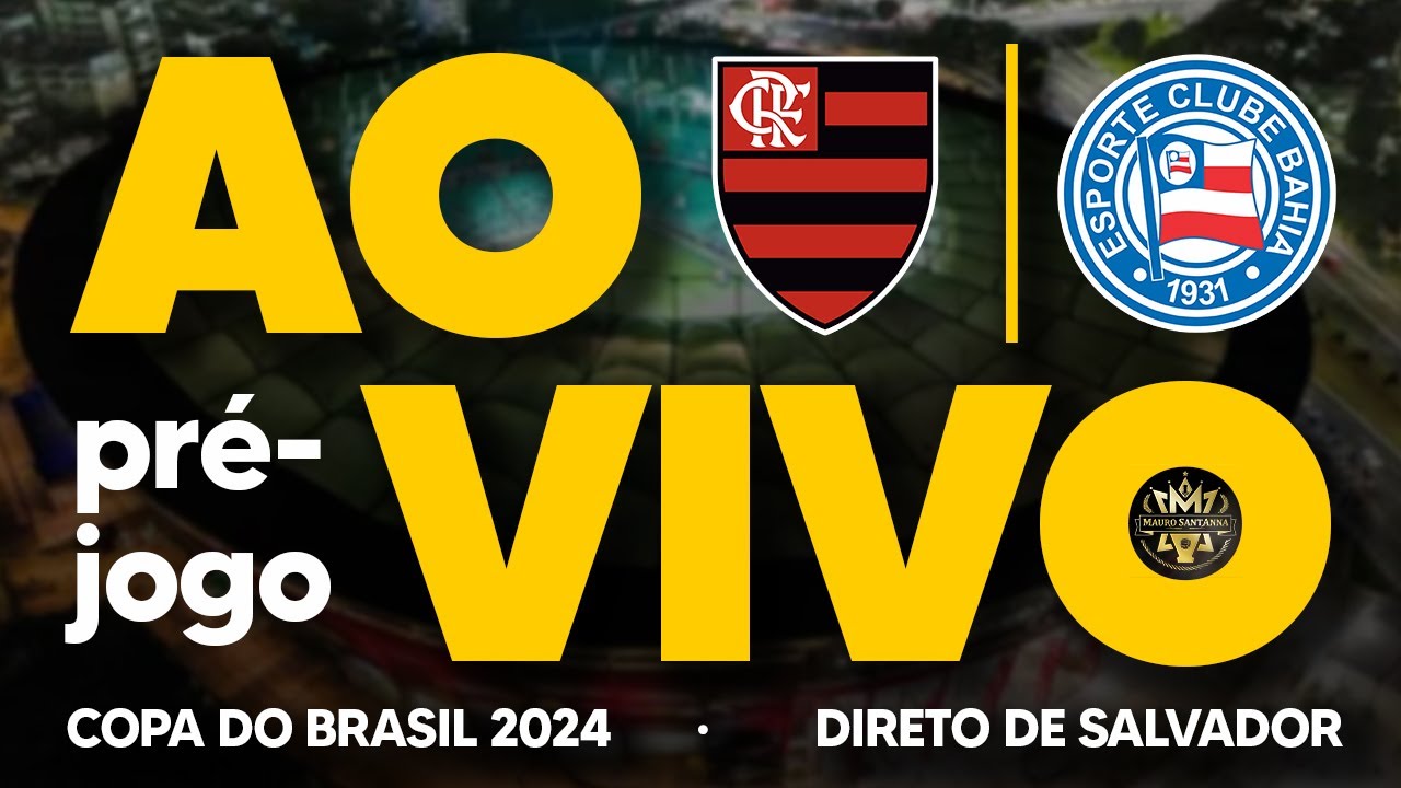 AO VIVO: COPA DO BRASIL 2024! BAHIA X FLAMENGO | QUARTAS DE FINAL | PRÉ ...