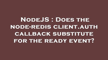 NodeJS : Does the node-redis client.auth callback substitute for the ready event?