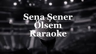 Sena Şener - Ölsem | Karaoke Resimi